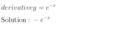 The derivative of y=e^{-x} is -e^{-x}